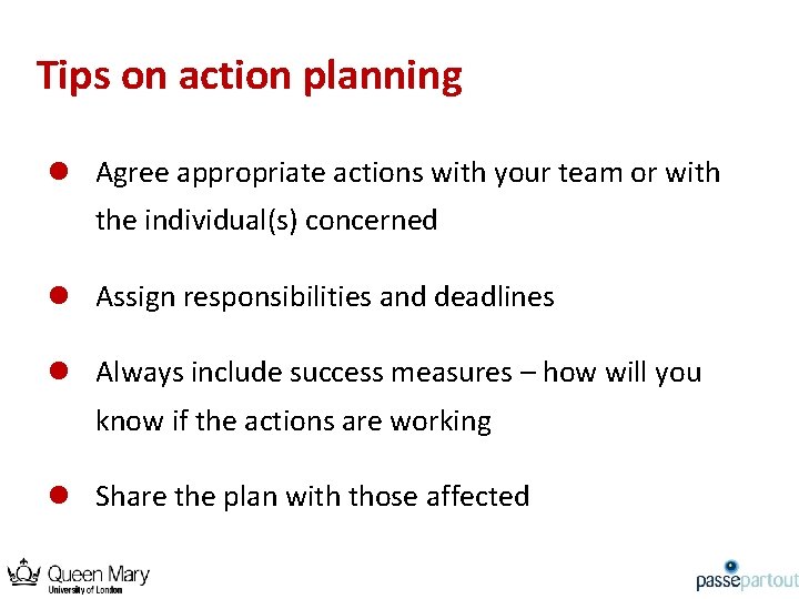Tips on action planning l Agree appropriate actions with your team or with the