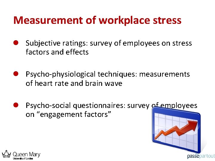 Measurement of workplace stress l Subjective ratings: survey of employees on stress factors and