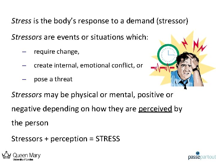 Stress is the body’s response to a demand (stressor) Stressors are events or situations