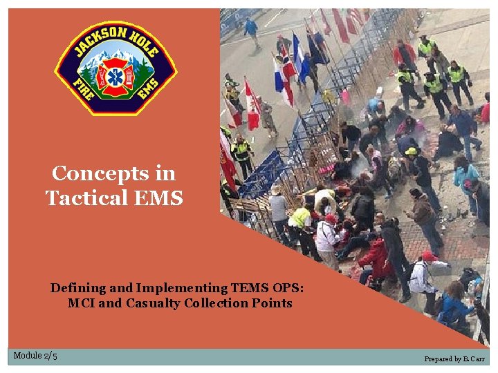 Concepts in Tactical EMS Defining and Implementing TEMS OPS: MCI and Casualty Collection Points