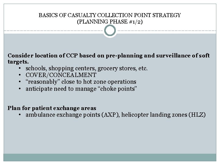 BASICS OF CASUALTY COLLECTION POINT STRATEGY (PLANNING PHASE #1/2) Consider location of CCP based