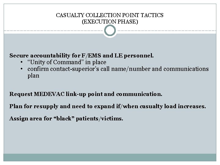 CASUALTY COLLECTION POINT TACTICS (EXECUTION PHASE) Secure accountability for F/EMS and LE personnel. •