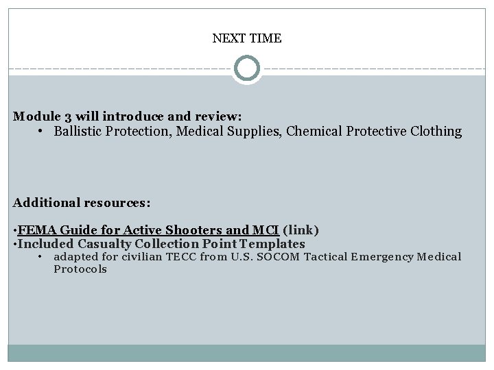 NEXT TIME Module 3 will introduce and review: • Ballistic Protection, Medical Supplies, Chemical