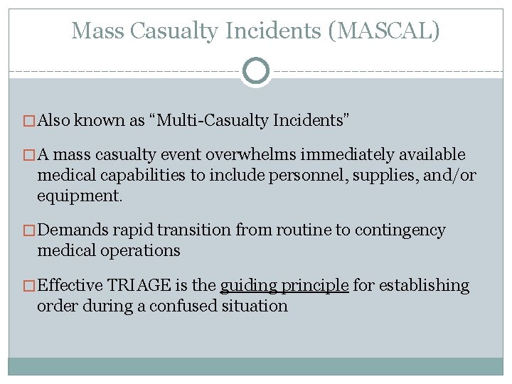 Mass Casualty Incidents (MASCAL) �Also known as “Multi-Casualty Incidents” �A mass casualty event overwhelms