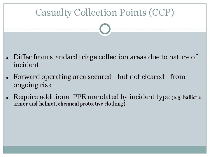 Casualty Collection Points (CCP) Differ from standard triage collection areas due to nature of