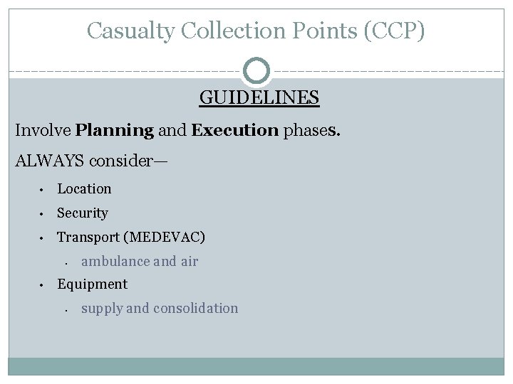Casualty Collection Points (CCP) GUIDELINES Involve Planning and Execution phases. ALWAYS consider— • Location