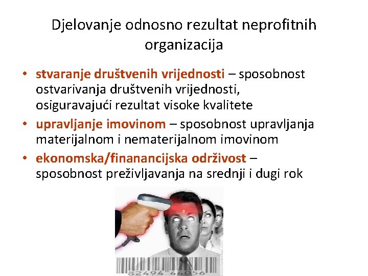 Djelovanje odnosno rezultat neprofitnih organizacija • stvaranje društvenih vrijednosti – sposobnost ostvarivanja društvenih vrijednosti,