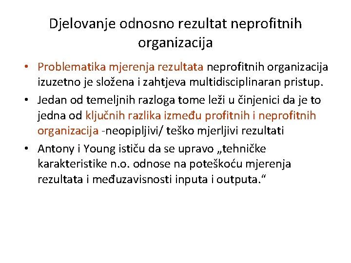 Djelovanje odnosno rezultat neprofitnih organizacija • Problematika mjerenja rezultata neprofitnih organizacija izuzetno je složena Djelovanje odnosno rezultat neprofitnih organizacija • Problematika mjerenja rezultata neprofitnih organizacija izuzetno je složena