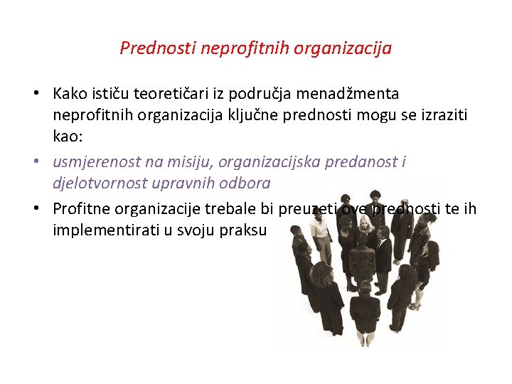 Prednosti neprofitnih organizacija • Kako ističu teoretičari iz područja menadžmenta neprofitnih organizacija ključne prednosti