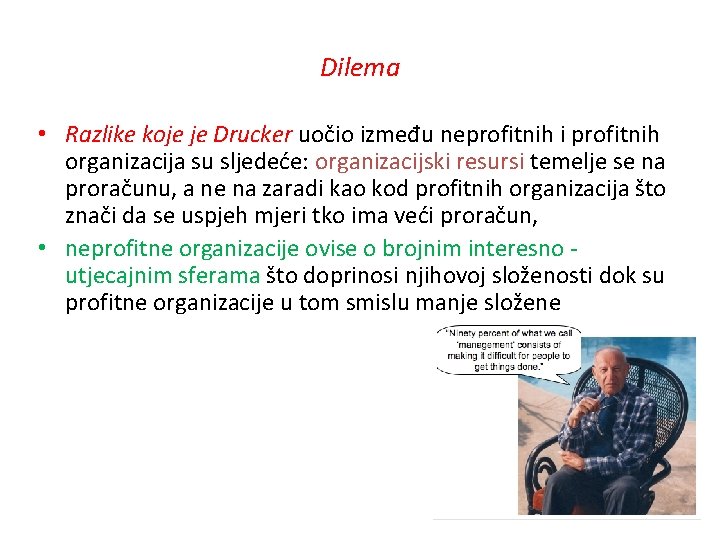 Dilema • Razlike koje je Drucker uočio između neprofitnih i profitnih organizacija su sljedeće: