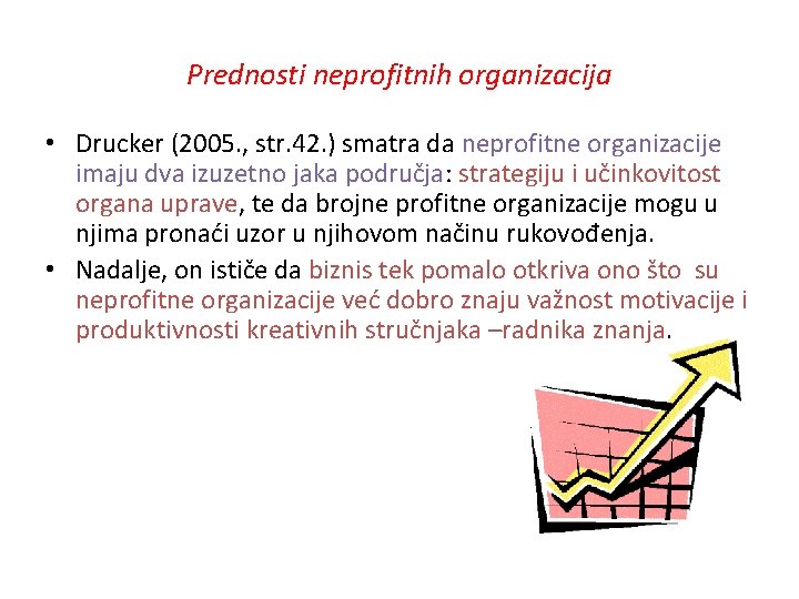 Prednosti neprofitnih organizacija • Drucker (2005. , str. 42. ) smatra da neprofitne organizacije