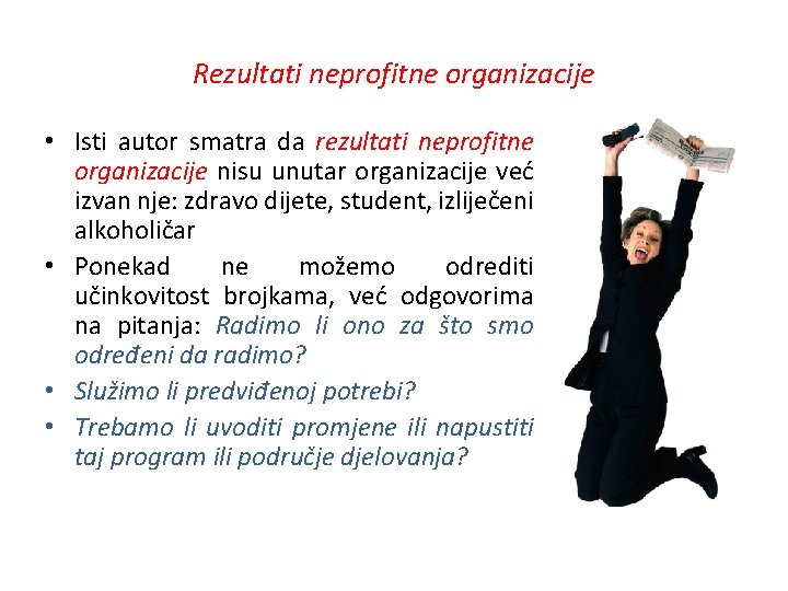 Rezultati neprofitne organizacije • Isti autor smatra da rezultati neprofitne organizacije nisu unutar organizacije Rezultati neprofitne organizacije • Isti autor smatra da rezultati neprofitne organizacije nisu unutar organizacije
