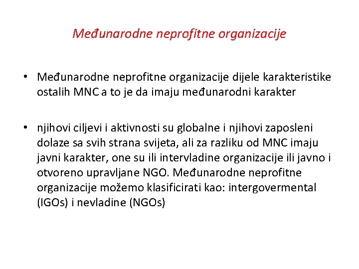 Međunarodne neprofitne organizacije • Međunarodne neprofitne organizacije dijele karakteristike ostalih MNC a to je