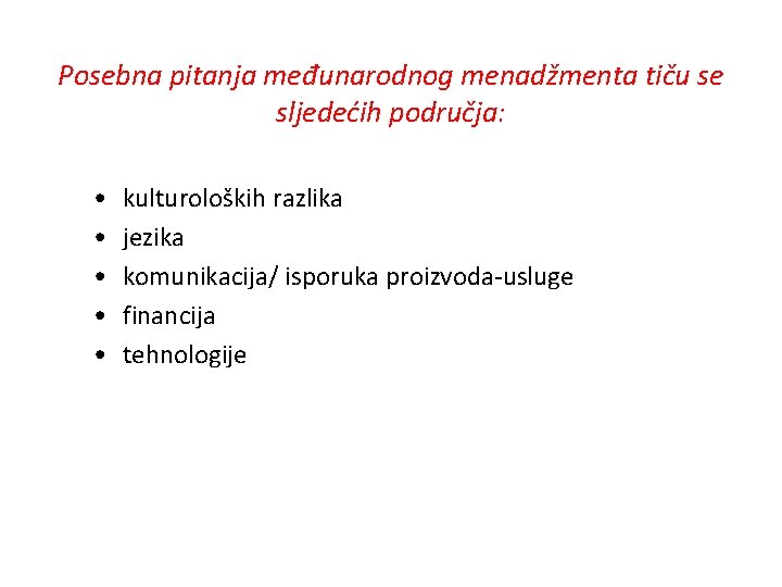 Posebna pitanja međunarodnog menadžmenta tiču se sljedećih područja: • • • kulturoloških razlika jezika