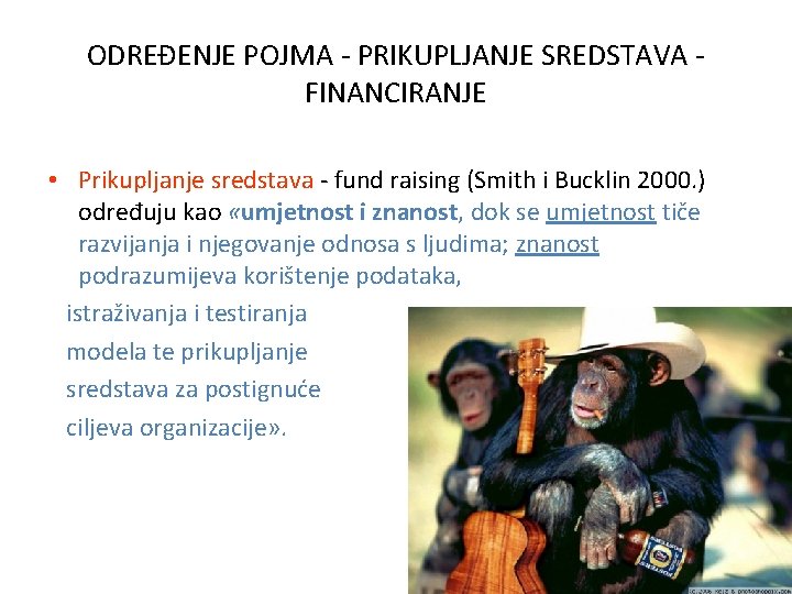 ODREĐENJE POJMA - PRIKUPLJANJE SREDSTAVA - FINANCIRANJE • Prikupljanje sredstava - fund raising (Smith