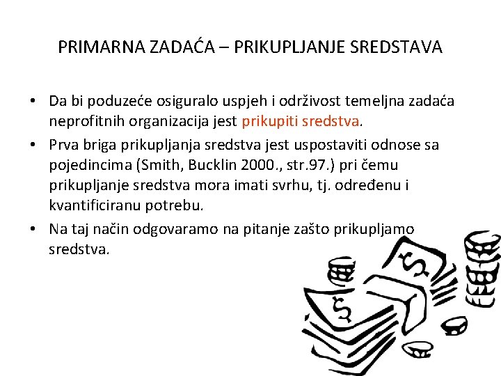 PRIMARNA ZADAĆA – PRIKUPLJANJE SREDSTAVA • Da bi poduzeće osiguralo uspjeh i održivost temeljna