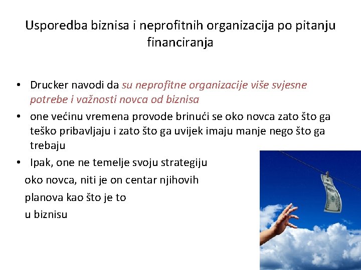 Usporedba biznisa i neprofitnih organizacija po pitanju financiranja • Drucker navodi da su neprofitne Usporedba biznisa i neprofitnih organizacija po pitanju financiranja • Drucker navodi da su neprofitne