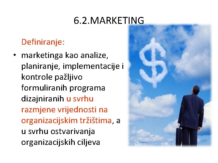 6. 2. MARKETING Definiranje: • marketinga kao analize, planiranje, implementacije i kontrole pažljivo formuliranih 6. 2. MARKETING Definiranje: • marketinga kao analize, planiranje, implementacije i kontrole pažljivo formuliranih