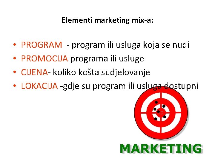 Elementi marketing mix-a: • • PROGRAM - program ili usluga koja se nudi PROMOCIJA Elementi marketing mix-a: • • PROGRAM - program ili usluga koja se nudi PROMOCIJA