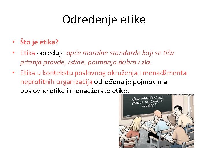 Određenje etike • Što je etika? • Etika određuje opće moralne standarde koji se