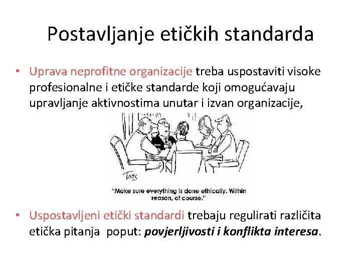Postavljanje etičkih standarda • Uprava neprofitne organizacije treba uspostaviti visoke profesionalne i etičke standarde Postavljanje etičkih standarda • Uprava neprofitne organizacije treba uspostaviti visoke profesionalne i etičke standarde