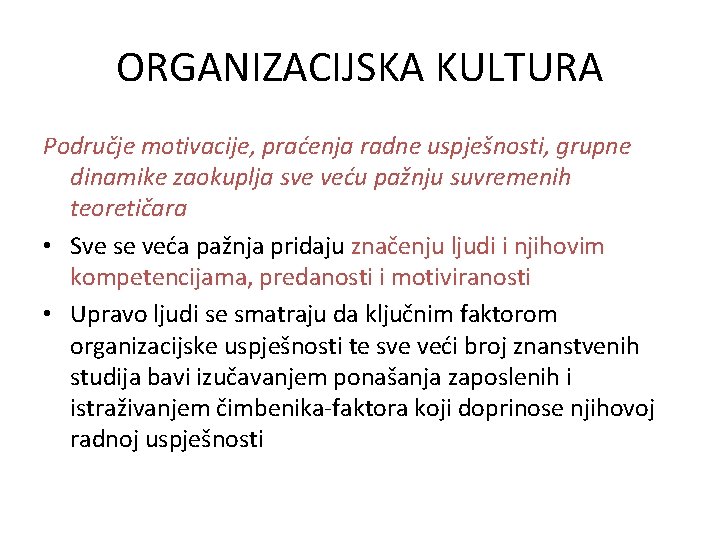 ORGANIZACIJSKA KULTURA Područje motivacije, praćenja radne uspješnosti, grupne dinamike zaokuplja sve veću pažnju suvremenih ORGANIZACIJSKA KULTURA Područje motivacije, praćenja radne uspješnosti, grupne dinamike zaokuplja sve veću pažnju suvremenih