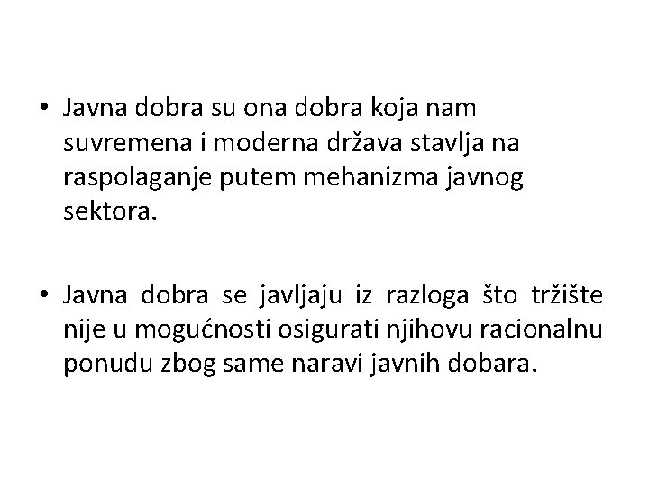  • Javna dobra su ona dobra koja nam suvremena i moderna država stavlja