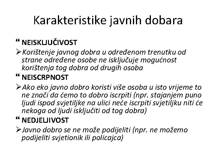 Karakteristike javnih dobara NEISKLJUČIVOST ØKorištenje javnog dobra u određenom trenutku od strane određene osobe