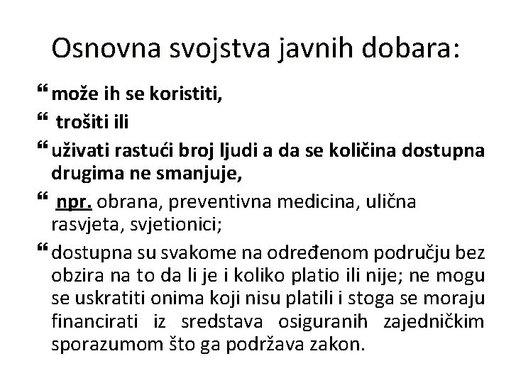 Osnovna svojstva javnih dobara: može ih se koristiti, trošiti ili uživati rastući broj ljudi