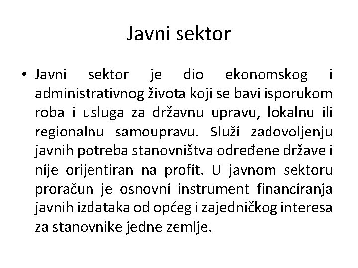 Javni sektor • Javni sektor je dio ekonomskog i administrativnog života koji se bavi Javni sektor • Javni sektor je dio ekonomskog i administrativnog života koji se bavi