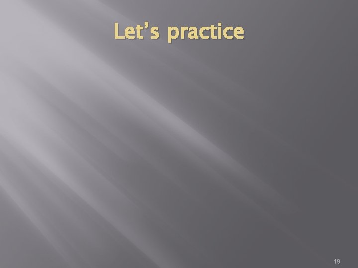 Let’s practice 19 