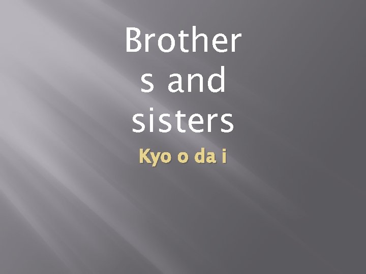 Brother s and sisters Kyo o da i 