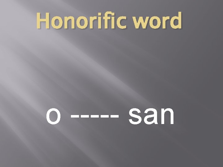 Honorific word o ----- san 