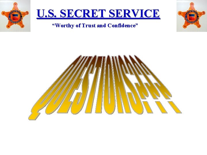 U. S. SECRET SERVICE “Worthy of Trust and Confidence” 