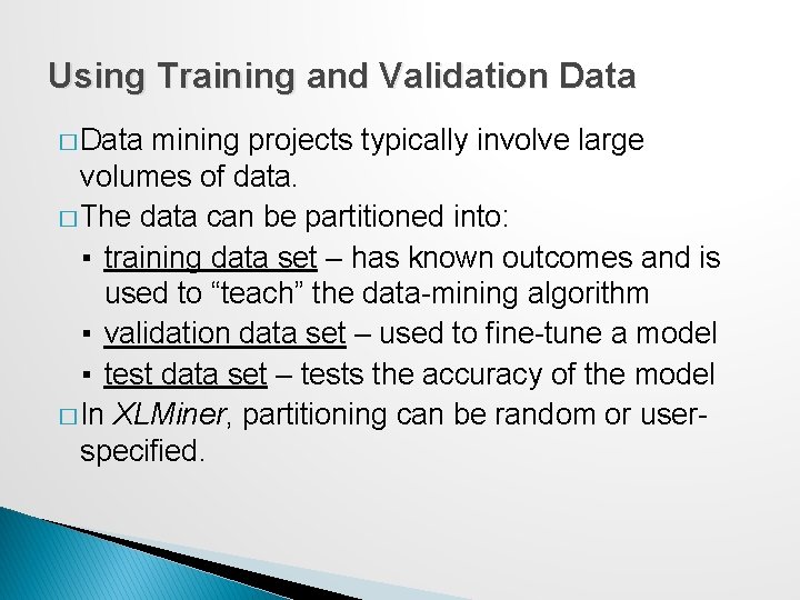Using Training and Validation Data � Data mining projects typically involve large volumes of