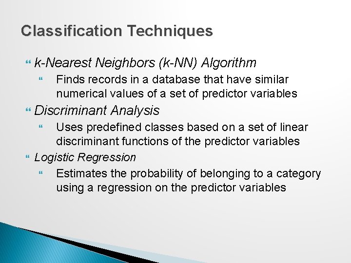 Classification Techniques k-Nearest Neighbors (k-NN) Algorithm Finds records in a database that have similar