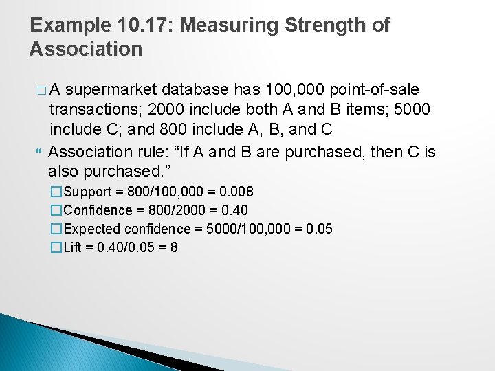 Example 10. 17: Measuring Strength of Association �A supermarket database has 100, 000 point-of-sale