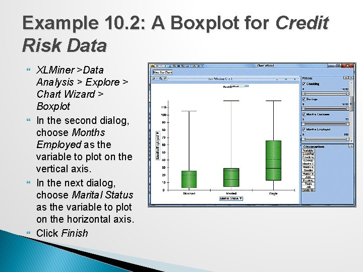 Example 10. 2: A Boxplot for Credit Risk Data XLMiner >Data Analysis > Explore