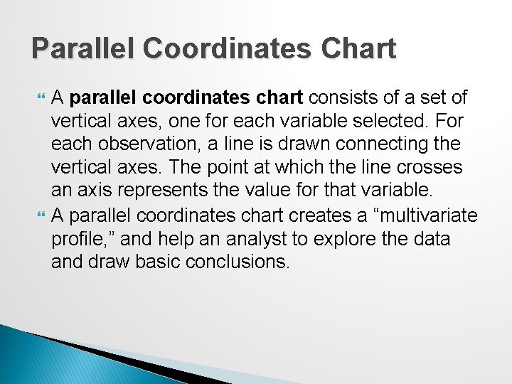 Parallel Coordinates Chart A parallel coordinates chart consists of a set of vertical axes,