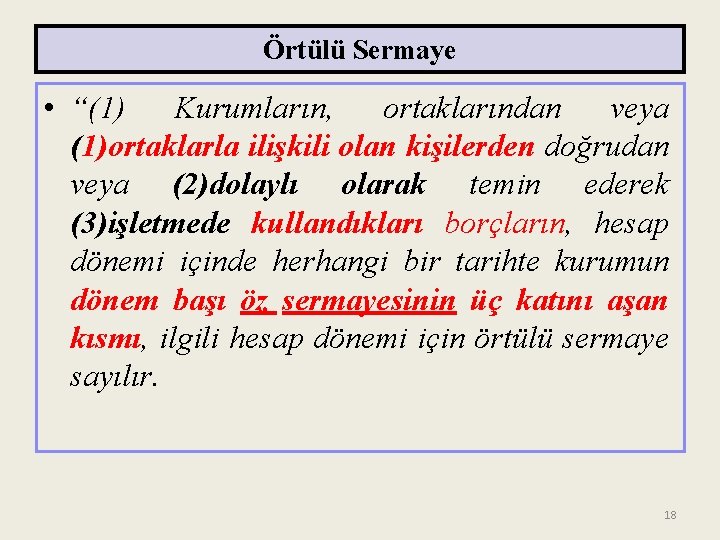 Örtülü Sermaye • “(1) Kurumların, ortaklarından veya (1)ortaklarla ilişkili olan kişilerden doğrudan veya (2)dolaylı