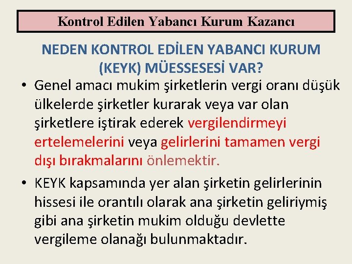 Kontrol Edilen Yabancı Kurum Kazancı NEDEN KONTROL EDİLEN YABANCI KURUM (KEYK) MÜESSESESİ VAR? •