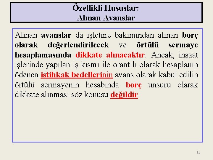 Özellikli Hususlar: Alınan Avanslar Alınan avanslar da işletme bakımından alınan borç olarak değerlendirilecek ve