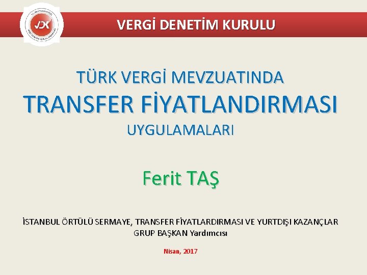 VERGİ DENETİM KURULU TÜRK VERGİ MEVZUATINDA TRANSFER FİYATLANDIRMASI UYGULAMALARI Ferit TAŞ İSTANBUL ÖRTÜLÜ SERMAYE,