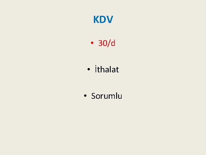 KDV • 30/d • İthalat • Sorumlu 