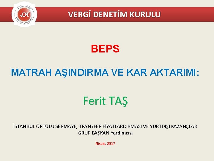 VERGİ DENETİM KURULU BEPS MATRAH AŞINDIRMA VE KAR AKTARIMI: Ferit TAŞ İSTANBUL ÖRTÜLÜ SERMAYE,