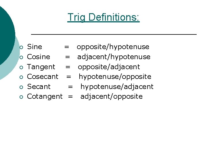Trig Definitions: ¡ ¡ ¡ Sine = Cosine = Tangent = Cosecant = Secant