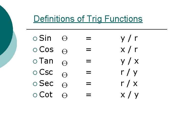 Definitions of Trig Functions ¡ Sin O ¡ Cos O O O ¡ Tan