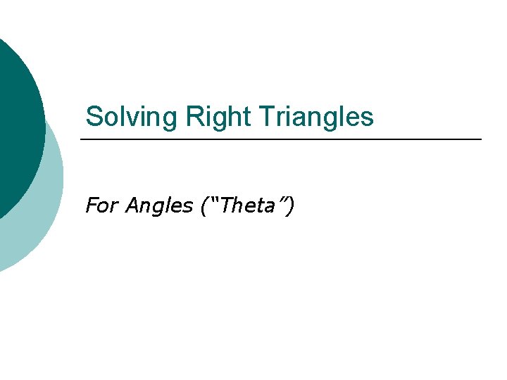 Solving Right Triangles For Angles (“Theta”) 