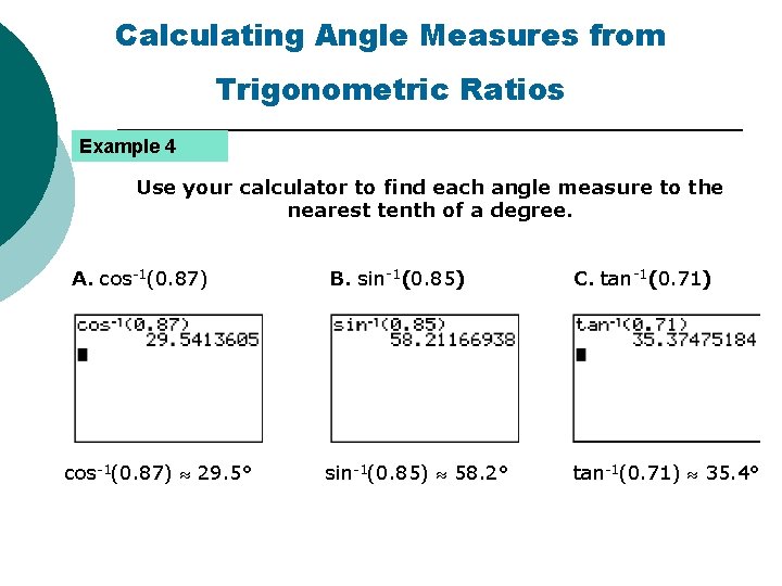 Calculating Angle Measures from Trigonometric Ratios Example 4 Use your calculator to find each