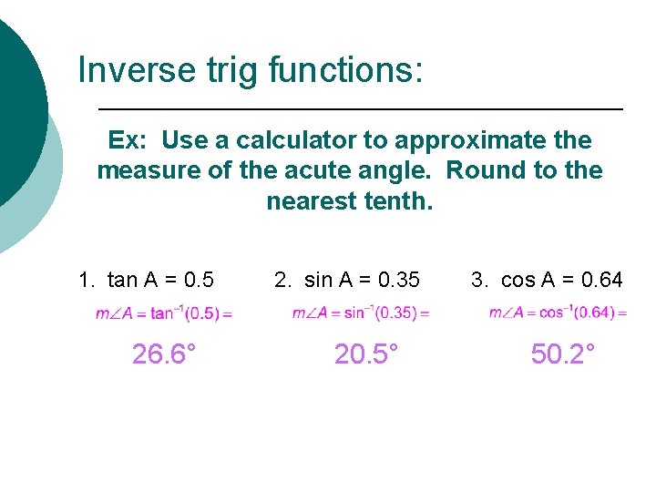 Inverse trig functions: Ex: Use a calculator to approximate the measure of the acute